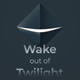 Wake out of Twilight