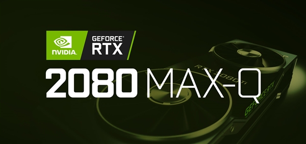 NVIDIA RTX 2080 Max-Q独显游戏本或Q4亮相