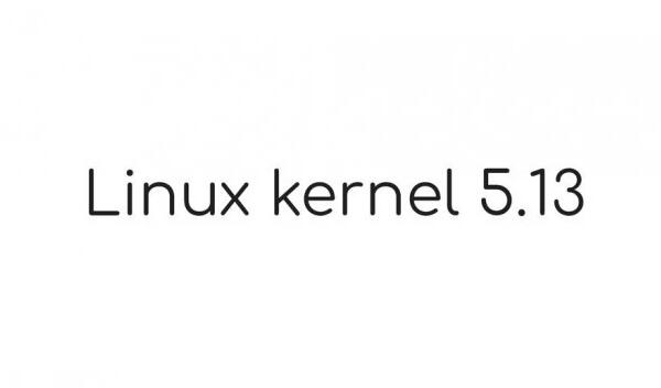 Linux Kernel 发布 5.13 内核稳定版更新 支持苹果M1