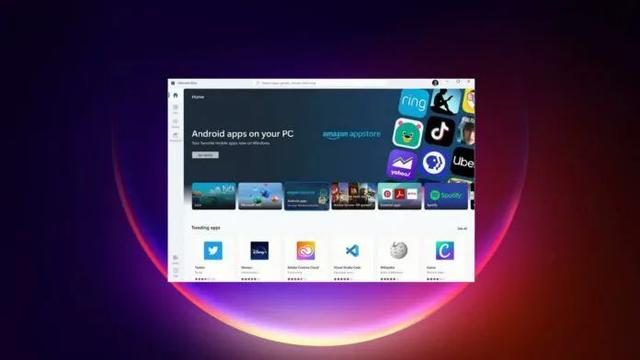 Windows 11 首次大版本更新 终于可以运行 Andorid APP 了